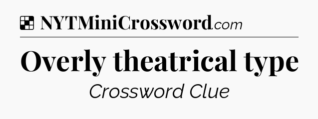 Solution: Overly theatrical type - NYT Crossword