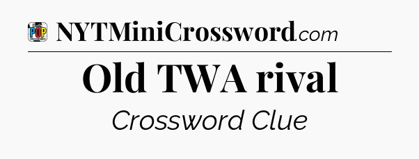 Old TWA rival Crossword Clue