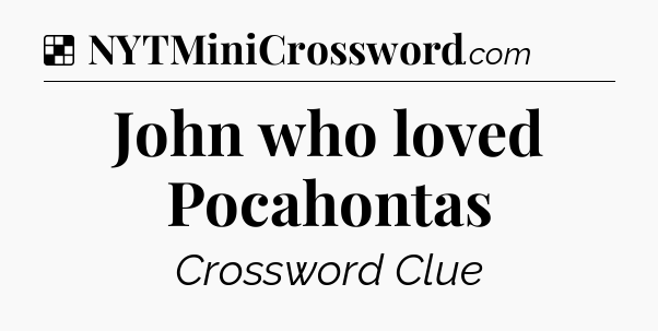 Solution: John who loved Pocahontas - NYT Crossword