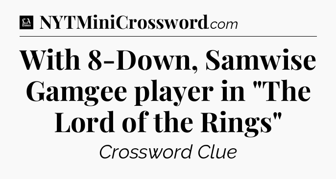 With 8-Down, Samwise Gamgee player in 