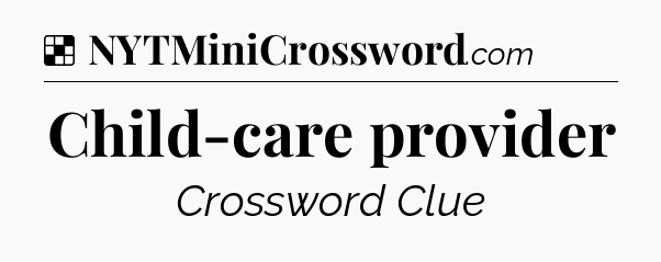 Solution: Child-care provider - NYT Crossword