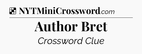 Solution: Author Bret - NYT Crossword