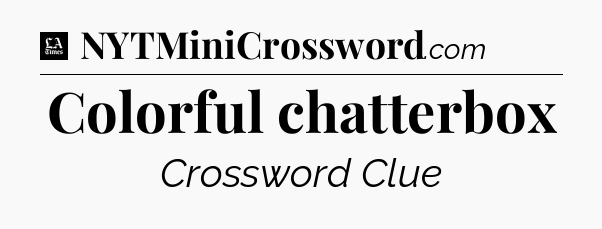 Colorful chatterbox - LA Times Crossword