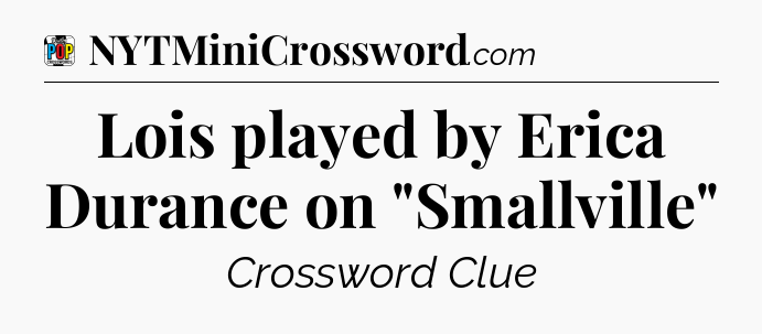 Lois played by Erica Durance on 