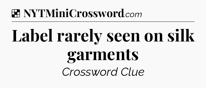 Solution: Label rarely seen on silk garments - NYT Crossword