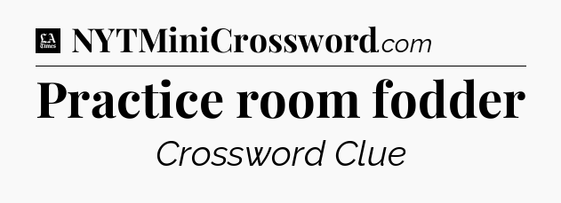 Practice room fodder - LA Times Crossword