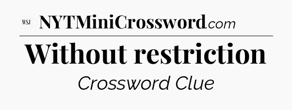 Without restriction - WSJ Crossword