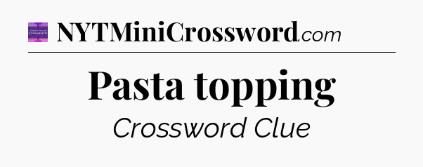 Pasta topping - Thomas Joseph Crossword