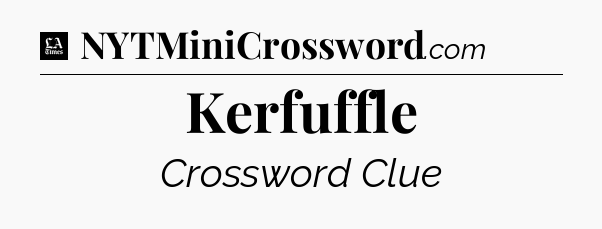 Kerfuffle - LA Times Crossword