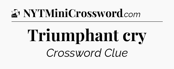 Triumphant cry - Daily Themed Classic Crossword