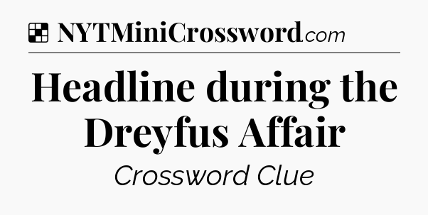Solution: Headline during the Dreyfus Affair - NYT Crossword