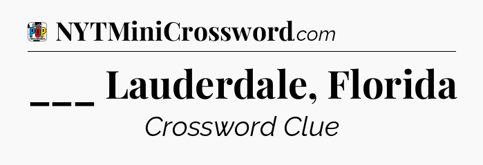 ___ Lauderdale, Florida Crossword Clue
