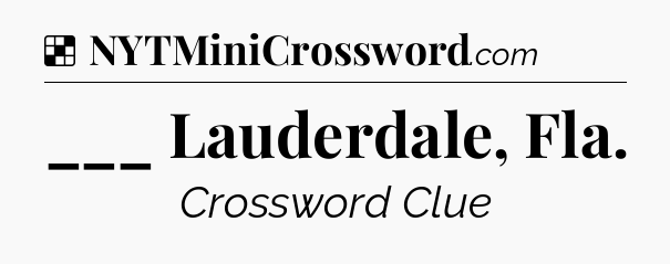 Solution: ___ Lauderdale, Fla - NYT Crossword