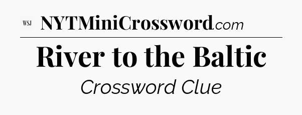 River to the Baltic - WSJ Crossword