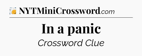 In a panic - 7 Little Words