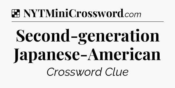 Solution: Second-generation Japanese-American - NYT Crossword