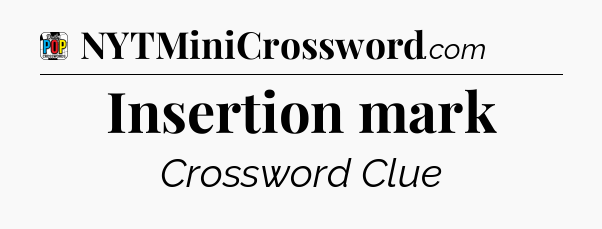 Insertion mark Crossword Clue