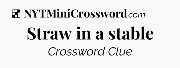Solution: Straw in a stable - NYT Crossword