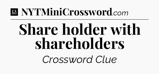 Share holder with shareholders - LA Times Crossword