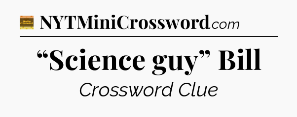 “Science guy” Bill - Eugene Sheffer Crossword