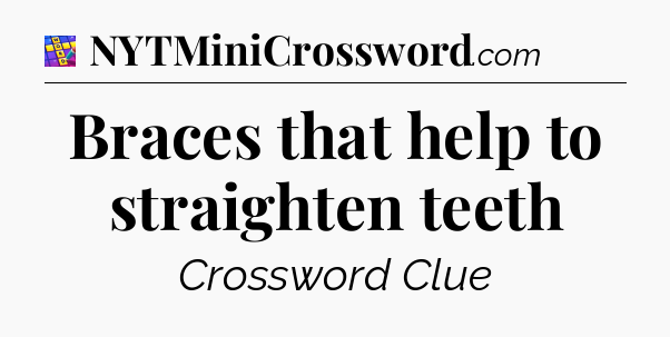 Braces that help to straighten teeth Codycross