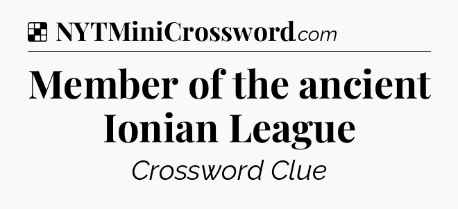 Solution: Member of the ancient Ionian League - NYT Crossword