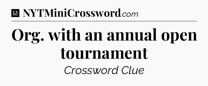Org. with an annual open tournament - LA Times Crossword