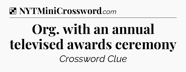 Solution: Org. with an annual televised awards ceremony - NYT Crossword