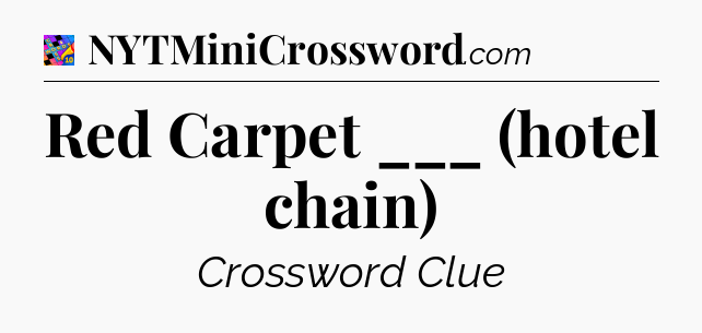 Red Carpet ___ (hotel chain) Crossword Clue