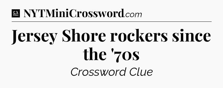 Jersey Shore rockers since the '70s - LA Times Crossword