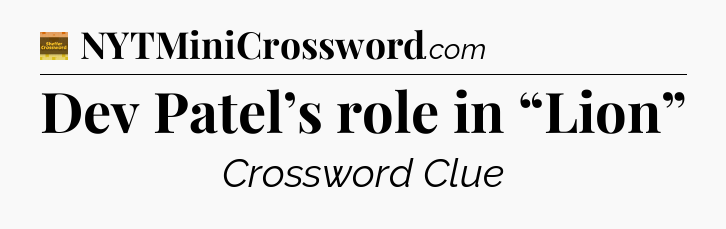 Dev Patel’s role in “Lion” - Eugene Sheffer Crossword