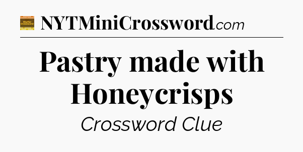 Pastry made with Honeycrisps - Eugene Sheffer Crossword