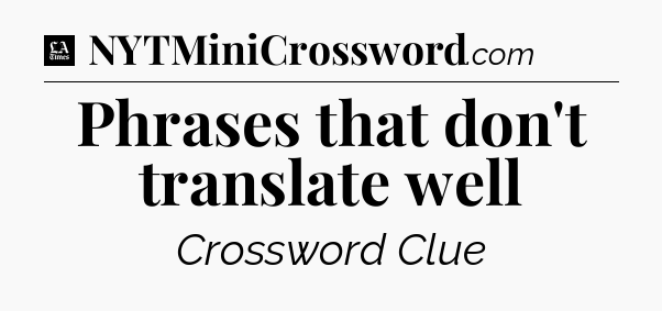 Phrases that don't translate well - LA Times Crossword