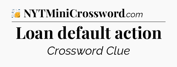 Loan default action - 7 Little Words