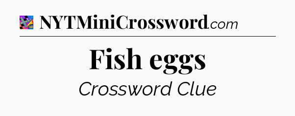 Fish eggs Crossword Clue