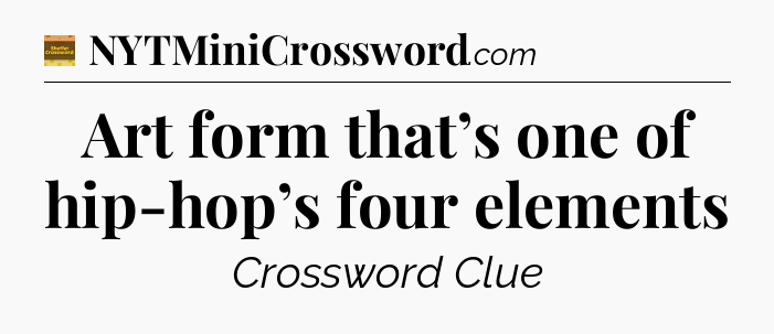 Art form that’s one of hip-hop’s four elements - Eugene Sheffer Crossword