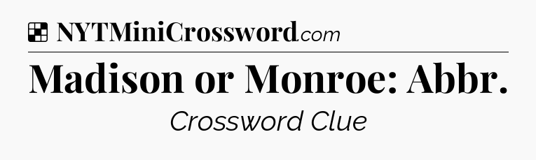 Solution: Madison or Monroe: Abbr - NYT Crossword