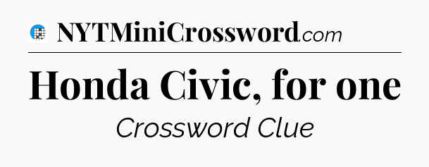 Honda Civic, for one Crossword Clue