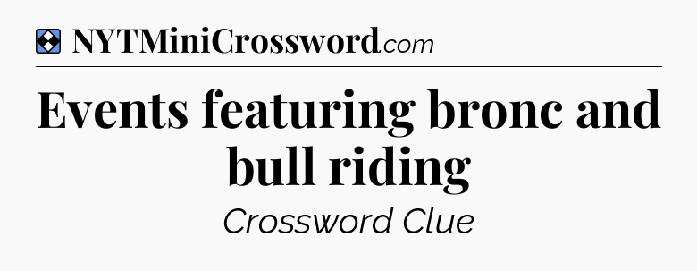Solution: Events featuring bronc and bull riding - NYT Mini Crossword