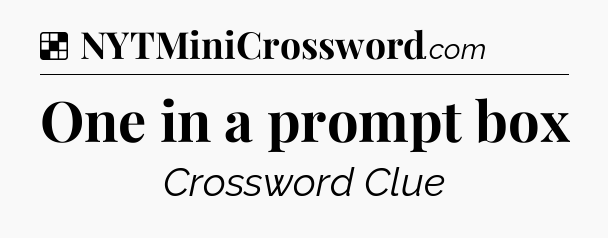 Solution: One in a prompt box - NYT Crossword