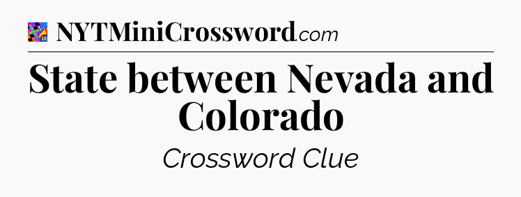 State between Nevada and Colorado Crossword Clue