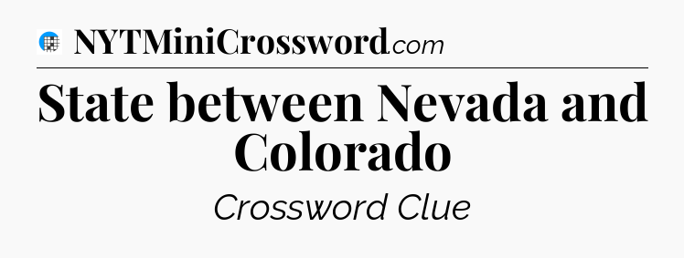 State between Nevada and Colorado Crossword Clue