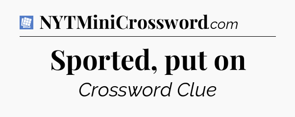 Sported, put on Puzzle Page Crossword Clue
