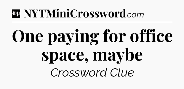 One paying for office space, maybe Crossword Clue