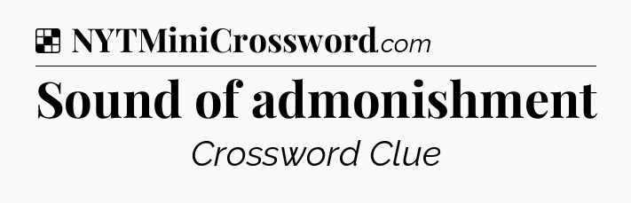 Solution: Sound of admonishment - NYT Crossword