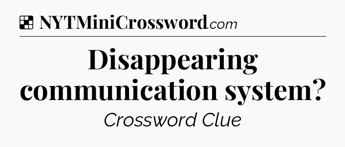 Solution: Disappearing communication system - NYT Crossword