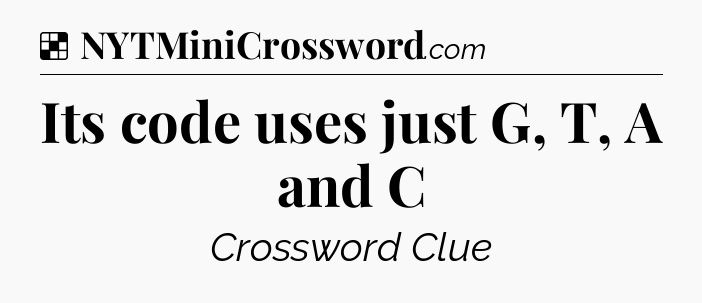 Solution: Its code uses just G, T, A and C - NYT Crossword