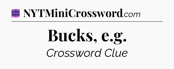 Bucks, e.g - Thomas Joseph Crossword