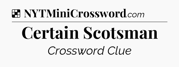 Solution: Certain Scotsman - NYT Crossword