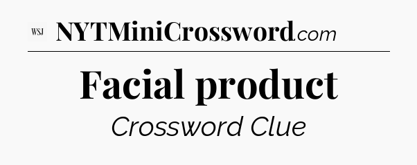 Facial product - WSJ Crossword